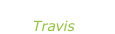 “The man who” Travis