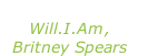 “Scream & shout” Will.I.Am, Britney Spears