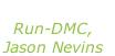 “It’s like that” Run-DMC, Jason Nevins