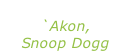 “I wanna love you” `Akon, Snoop Dogg