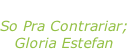 “Santo santo” So Pra Contrariar; Gloria Estefan