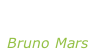 “Just the way you are” Bruno Mars