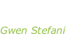 “Love, angel, music, baby” Gwen Stefani