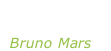 “Just the way  you are” Bruno Mars