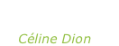 “Let’s talk about  love” Céline Dion