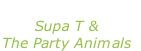 “Love and respect” Supa T & The Party Animals