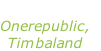 “Apologize” Onerepublic, Timbaland